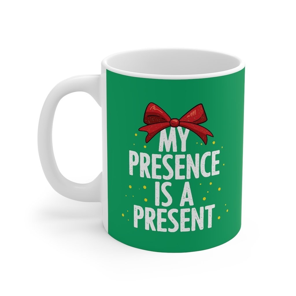 My Presence Is A Present Coffee Mug - White Ceramic 11oz