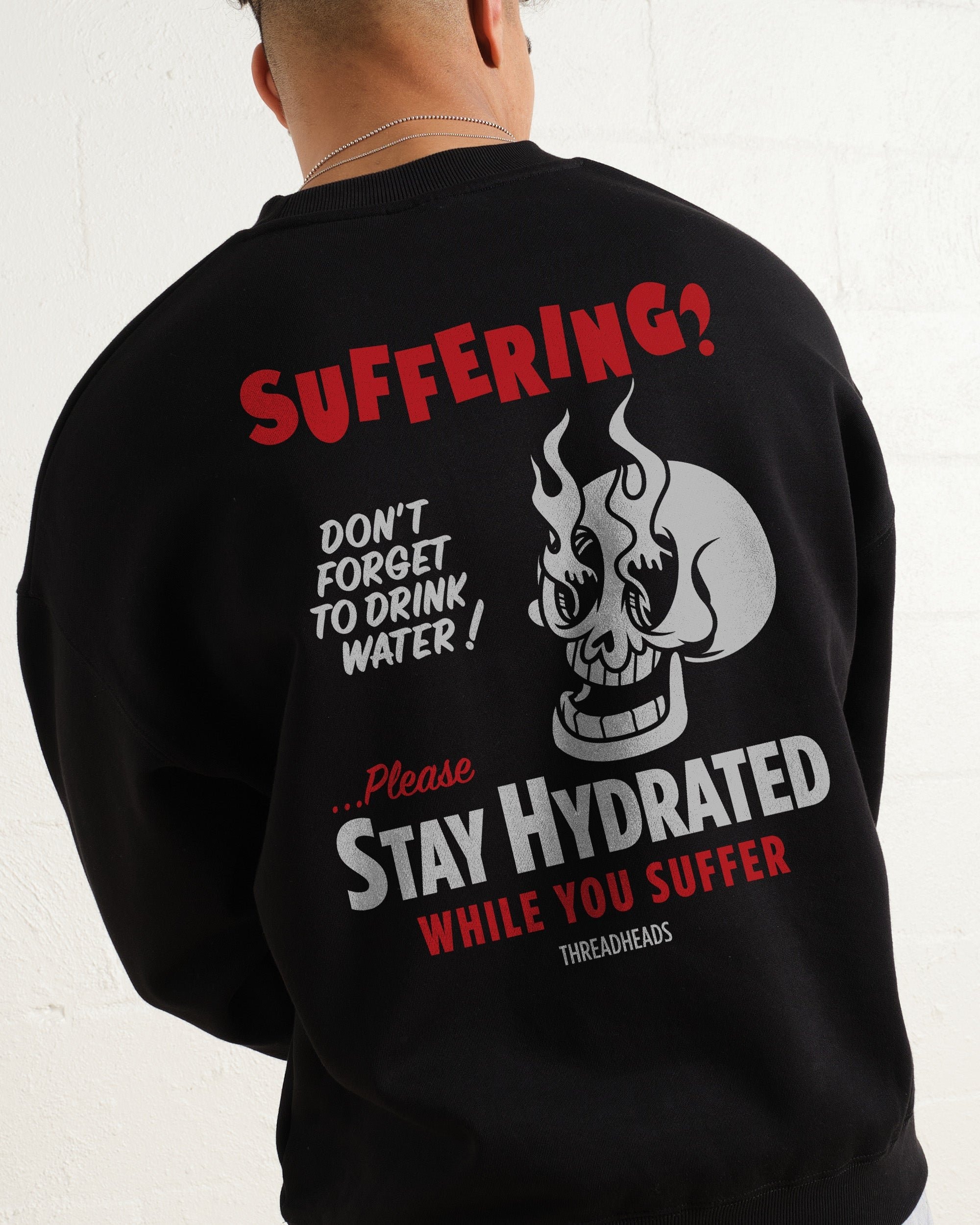Stay Hydrated While You Suffer Sweatshirt - Unisex Graphic Sweatshirt