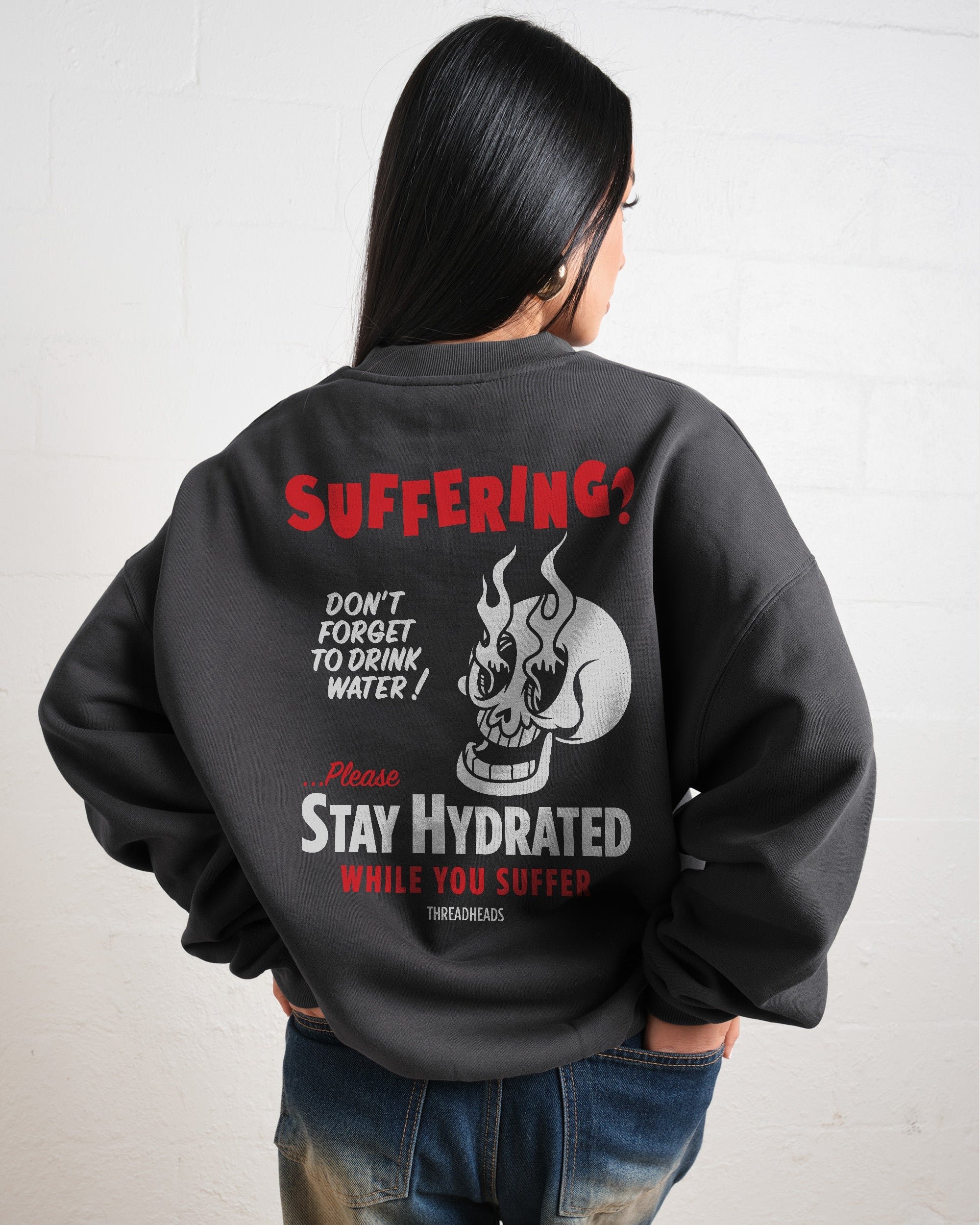 Stay Hydrated While You Suffer Sweatshirt - Unisex Graphic Sweatshirt